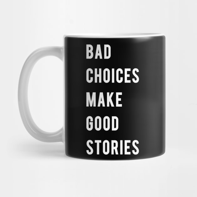 BAD CHOICES MAKE GOOD STORIES! by Tabryant